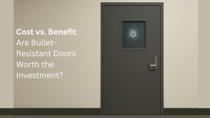 Cost vs. Benefit: Are Bullet-Resistant Doors Worth the Investment